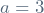 a = 3
