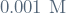 0.001 \ \mathrm{M}