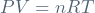PV = nRT