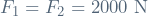 F_1 = F_2 = 2000 \ \mathrm{N}