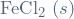 \mathrm{FeCl}_2 \ (s)