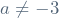 a \neq -3