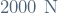 2000 \ \mathrm{N}