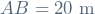 AB = 20 \ \mathrm{m}